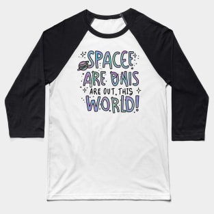 Space are out of this world Baseball T-Shirt